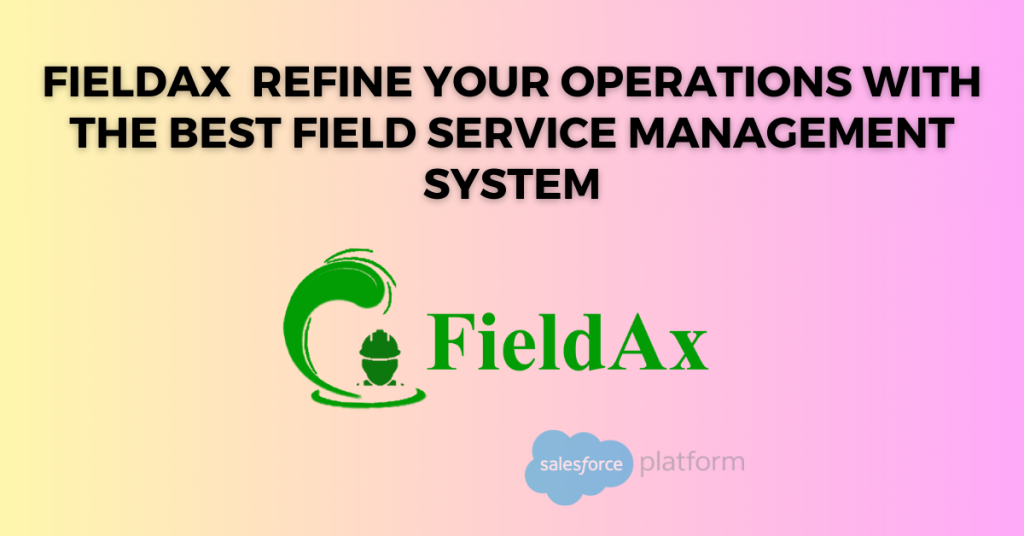 Best Field Service Management System Refine Your Operations