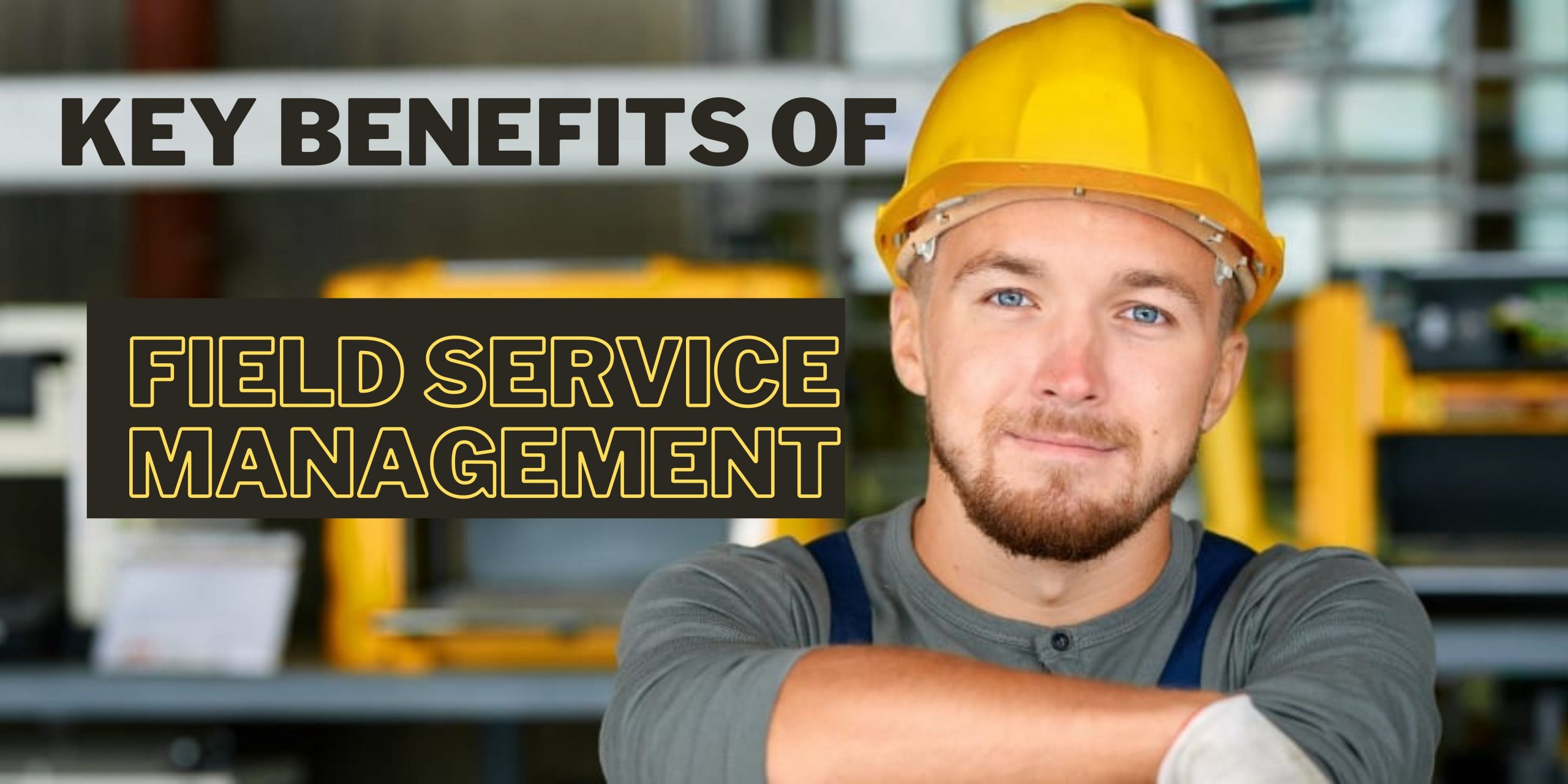 benefits-of-field-service-management-field-service-management-benefits