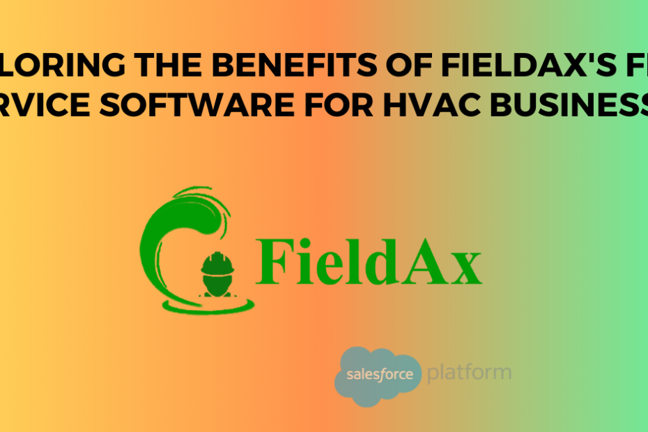 Exploring the Benefits of FieldAx's Field Service Software for HVAC Businesses