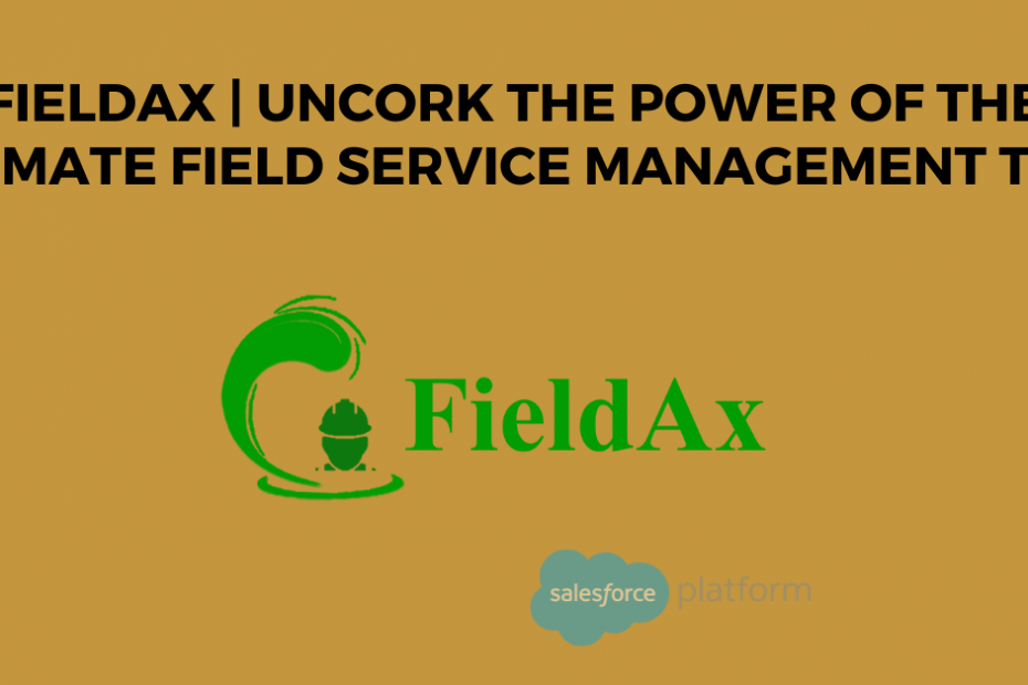 FieldAx Uncork the Power of the Ultimate Field Service Management Tool