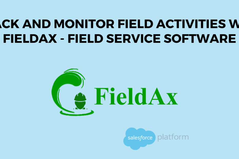 Track and Monitor Field Activities with FieldAx - Field Service Software