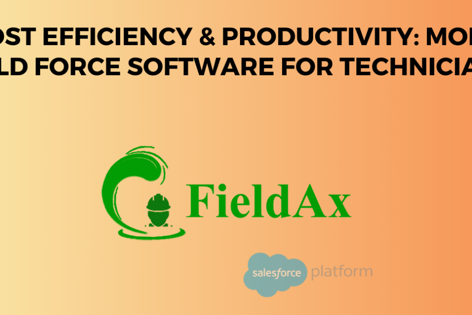 Boost Efficiency & Productivity Mobile Field Force Software for Technicians