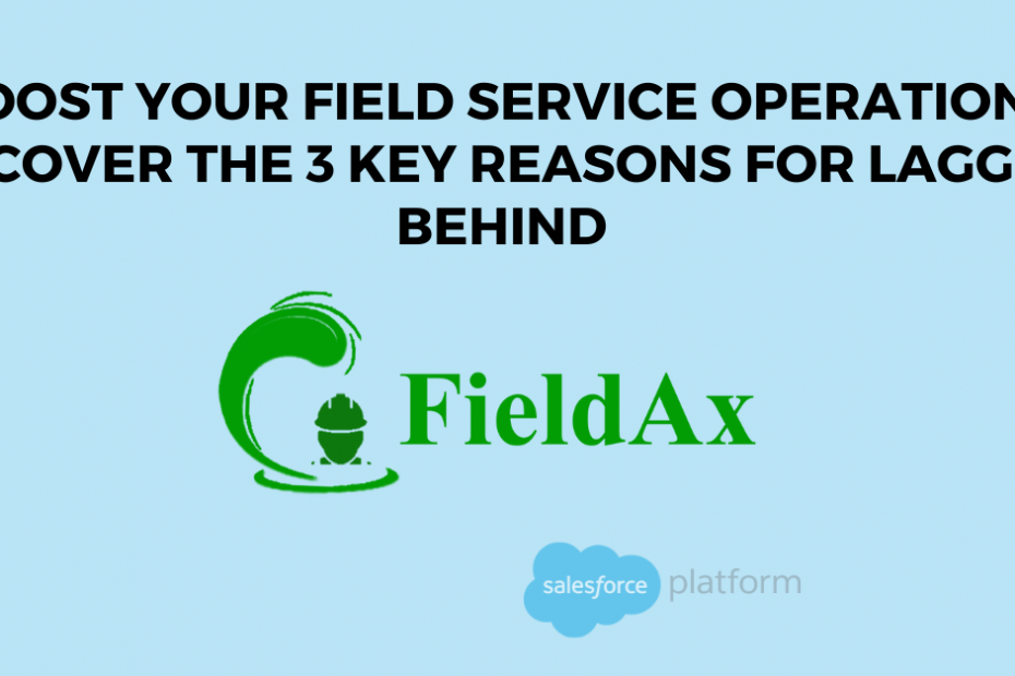 Boost Your Field Service Operations Uncover the 3 Key Reasons for Lagging Behind