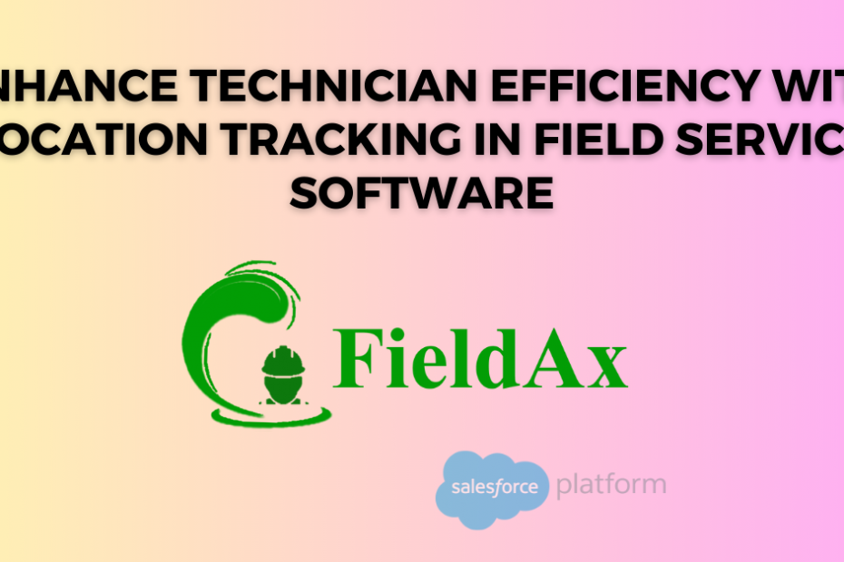 Enhance Technician Efficiency with Location Tracking in Field Service Software