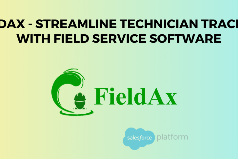 FieldAx - Streamline Technician Tracking with Field Service Software