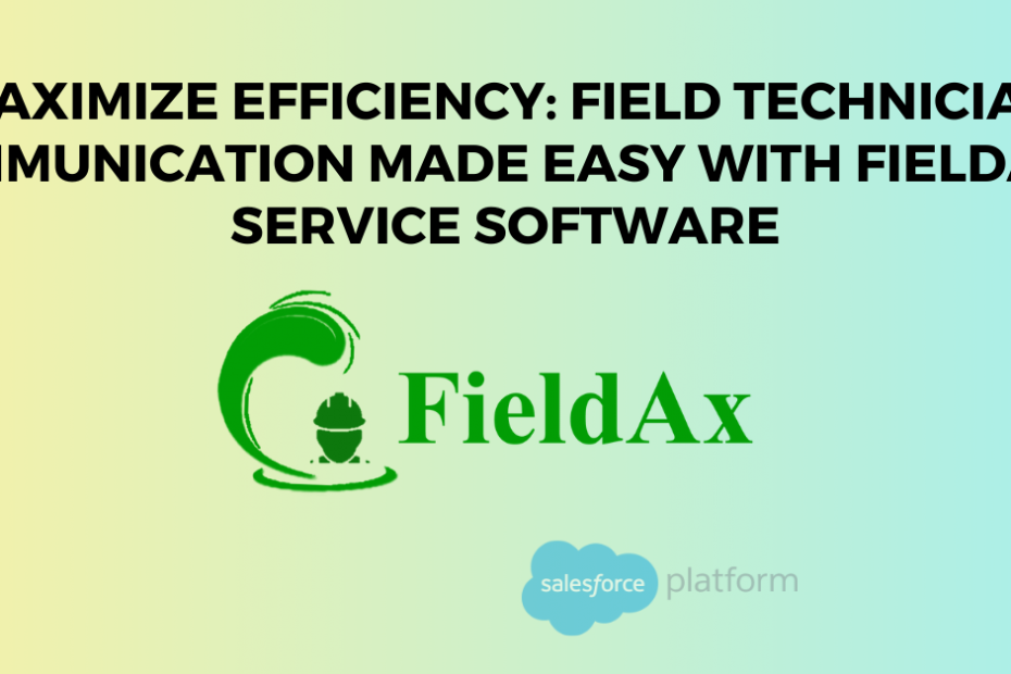 Maximize Efficiency Field Technician Communication Made Easy with FieldAx's Service Software