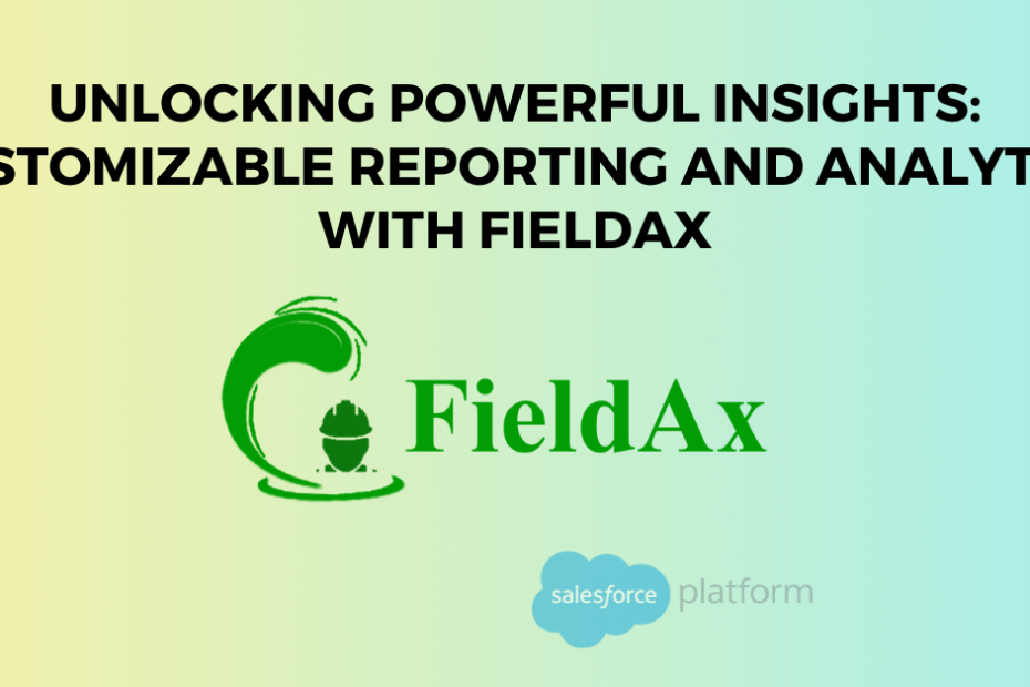 Unlocking Powerful Insights Customizable Reporting and Analytics with FieldAx