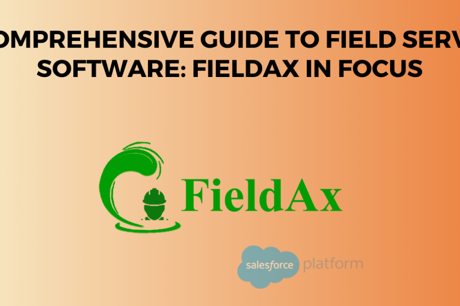 A Comprehensive Guide to Field Service Software FieldAx in Focus