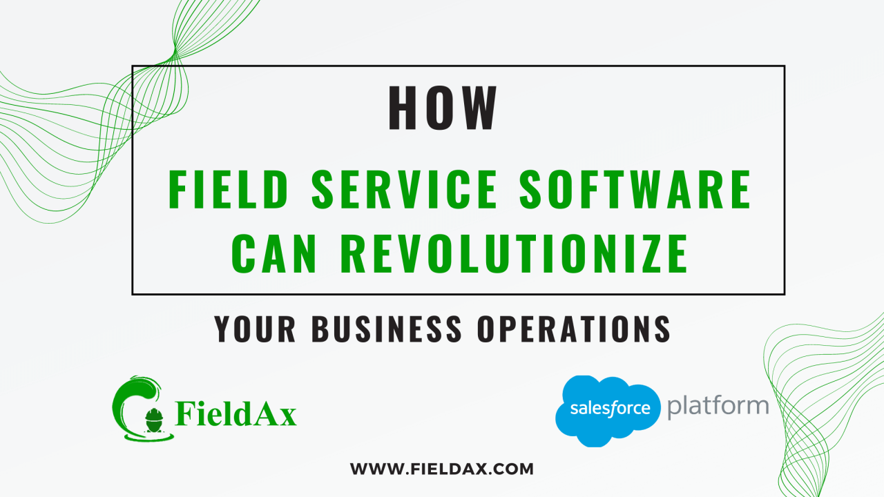 How Field Service Software Can Revolutionize Your Business Operations