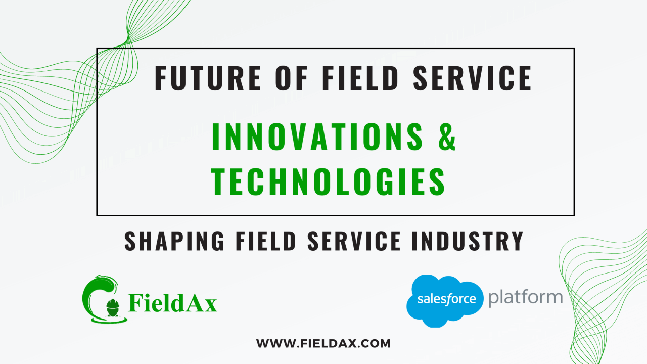 The Future of Field Service Innovations and Technologies Shaping the Industry